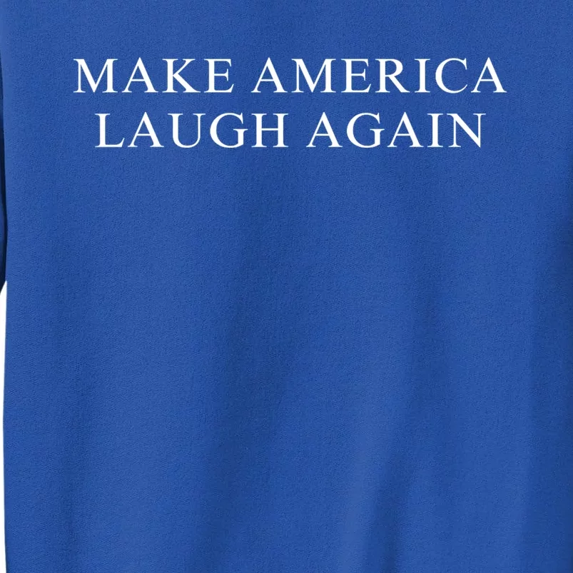 Make America Laugh Again Kamala 2024 Tall Sweatshirt