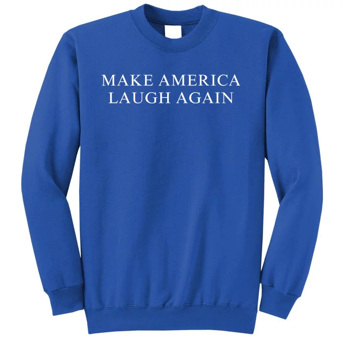 Make America Laugh Again Kamala 2024 Tall Sweatshirt