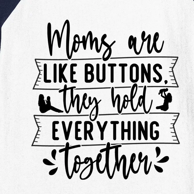 Moms Are Like Buttons, They Hold Everything Together Baseball Sleeve Shirt