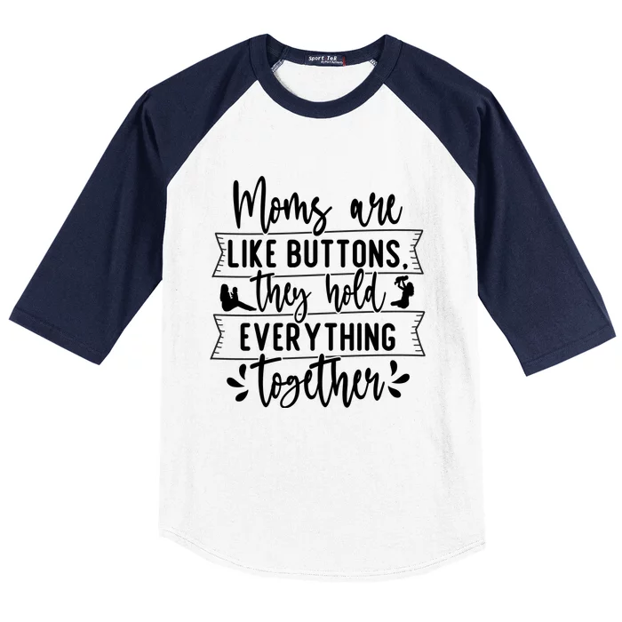 Moms Are Like Buttons, They Hold Everything Together Baseball Sleeve Shirt