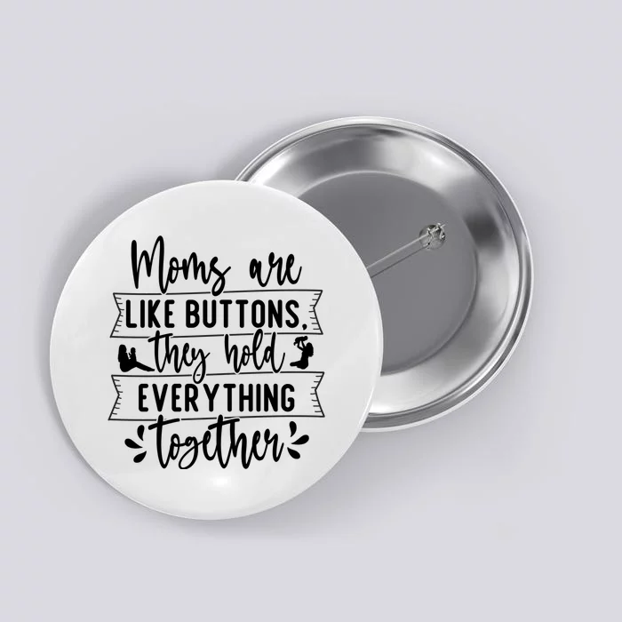 Moms Are Like Buttons, They Hold Everything Together Button