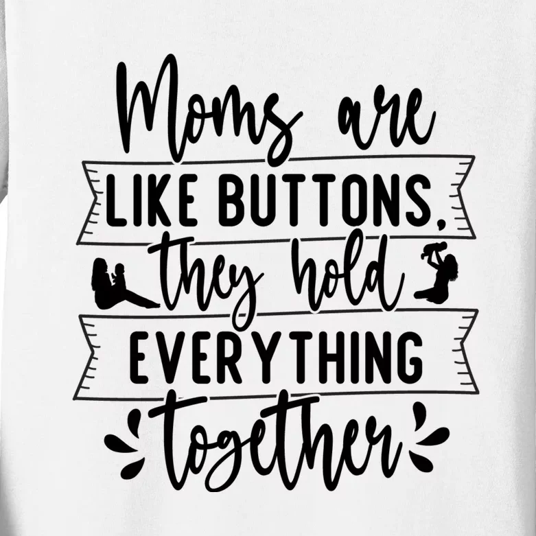 Moms Are Like Buttons, They Hold Everything Together Kids Long Sleeve Shirt