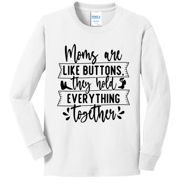 Moms Are Like Buttons, They Hold Everything Together Kids Long Sleeve Shirt