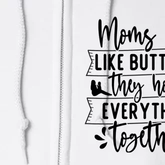 Moms Are Like Buttons, They Hold Everything Together Full Zip Hoodie