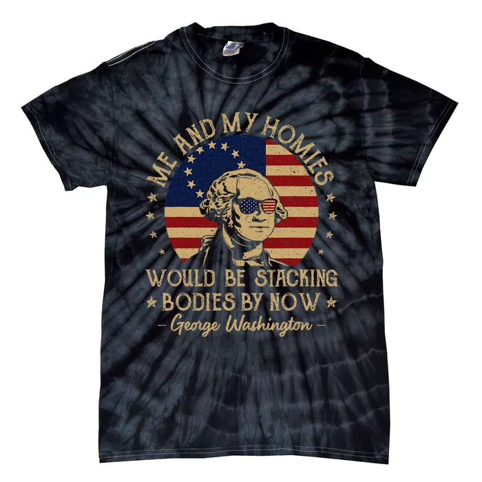 Me And My Homies Would Be Stacking Bodies By Now Vintage Tie-Dye T-Shirt