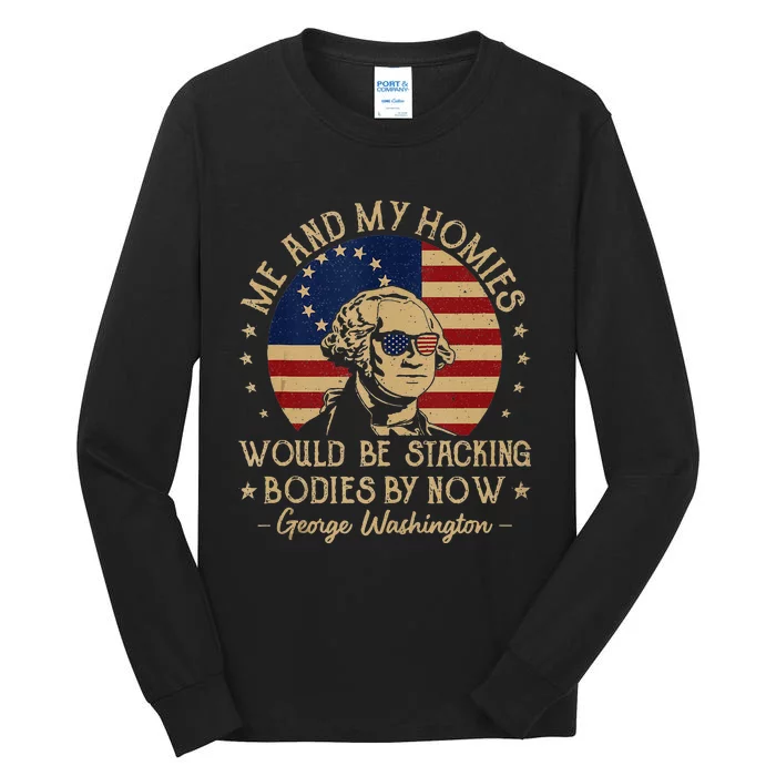 Me And My Homies Would Be Stacking Bodies By Now Vintage Tall Long Sleeve T-Shirt