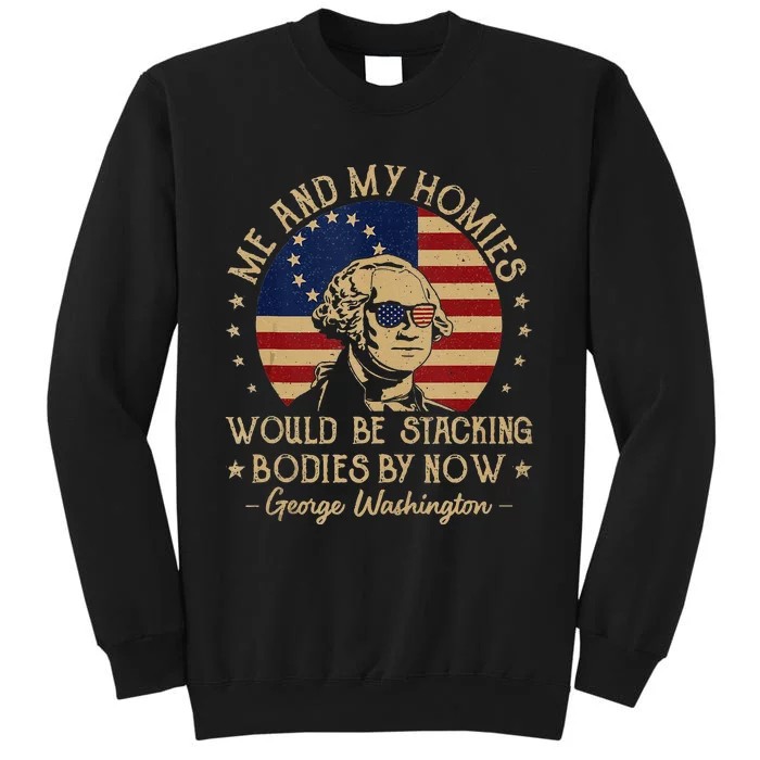 Me And My Homies Would Be Stacking Bodies By Now Vintage Tall Sweatshirt