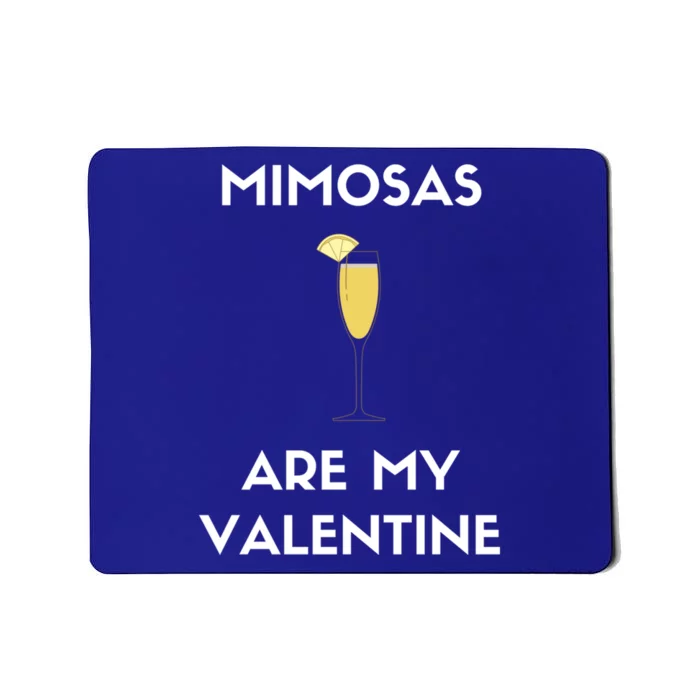 Mimosas Are My Valentine Funny Antigiftvalentine's Day Cute Gift Mousepad