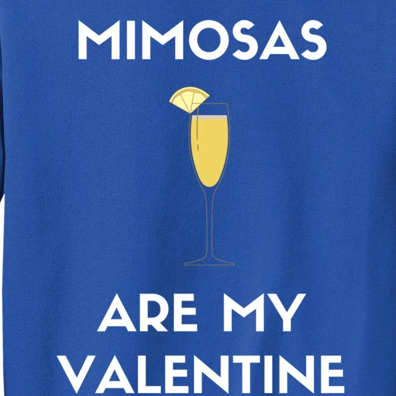 Mimosas Are My Valentine Funny Antigiftvalentine's Day Cute Gift Tall Sweatshirt