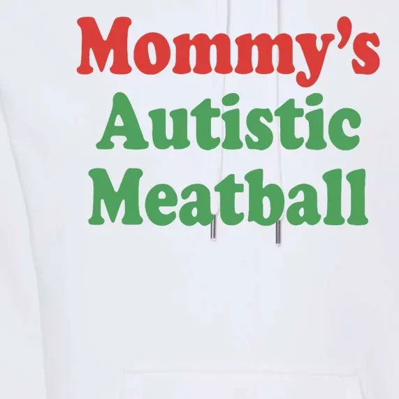 MommyS Autistic Meatball Premium Hoodie