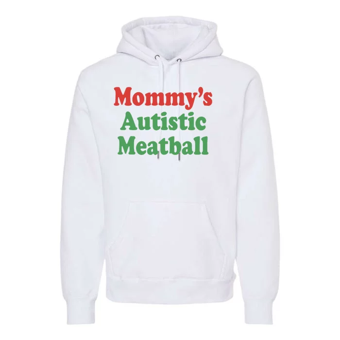 MommyS Autistic Meatball Premium Hoodie