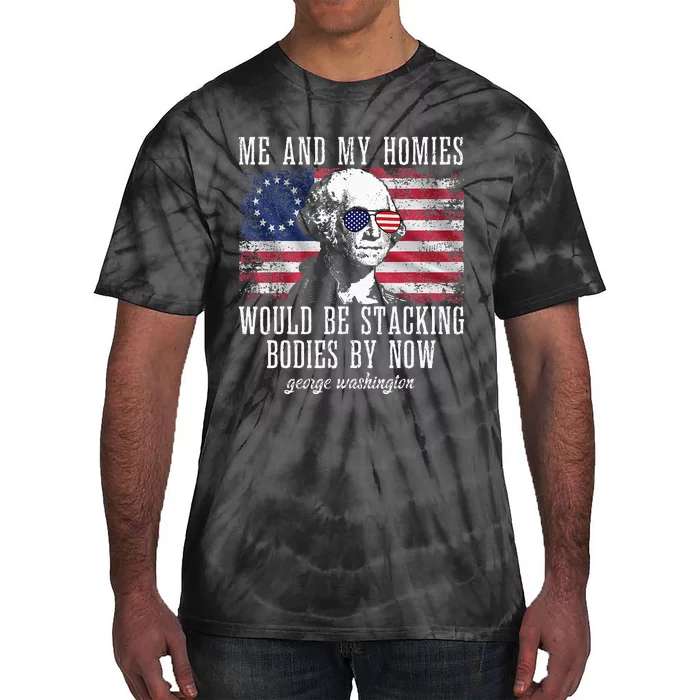 Me And My Homies Would Be Stacking Bodies By Now Funny quote Tie-Dye T-Shirt