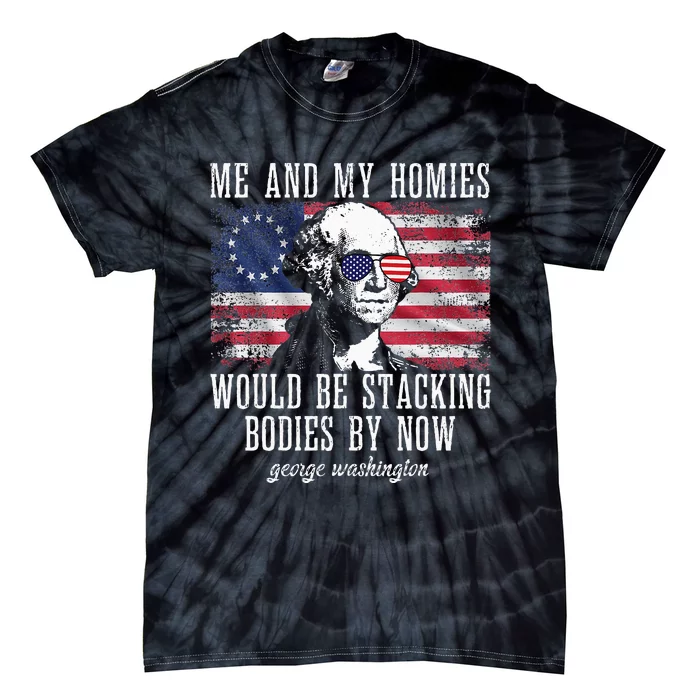 Me And My Homies Would Be Stacking Bodies By Now Funny quote Tie-Dye T-Shirt