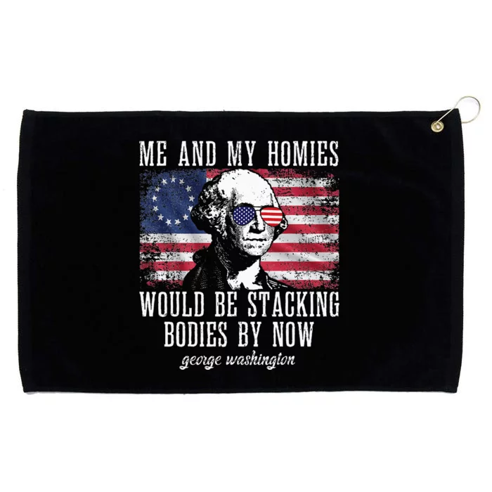 Me And My Homies Would Be Stacking Bodies By Now Funny quote Grommeted Golf Towel