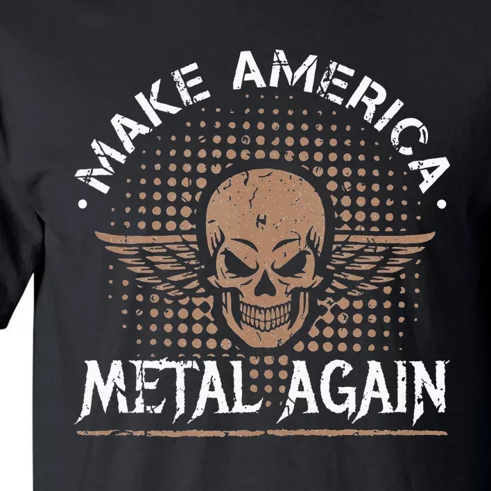 Make America Metal Again Skull Rock And Roll Heavy Music Tall T-Shirt