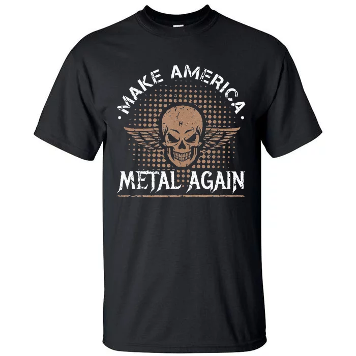 Make America Metal Again Skull Rock And Roll Heavy Music Tall T-Shirt