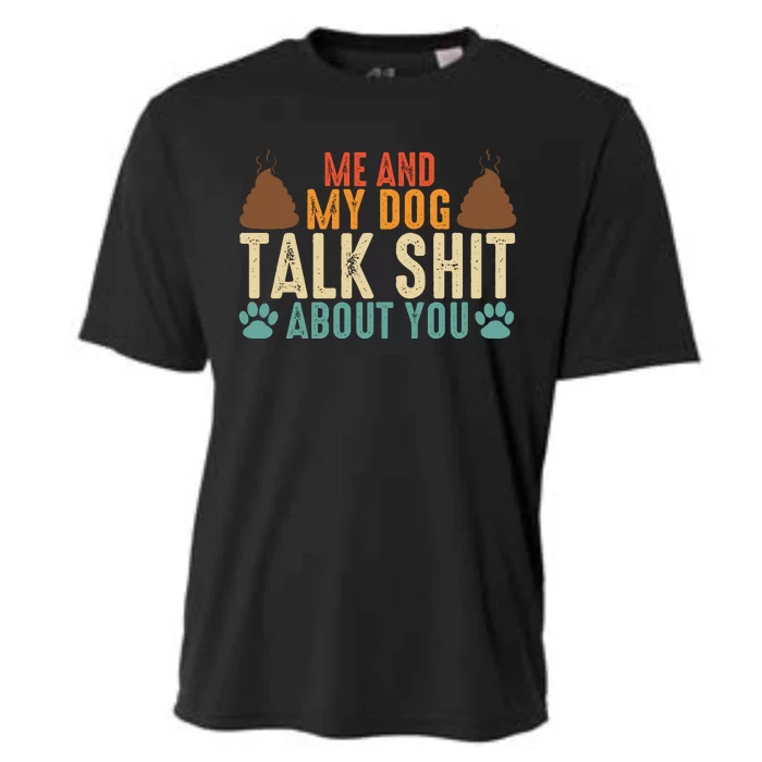 Me And My Dog Talk Shit About You Funny Dog Sarcastic Dog Cooling Performance Crew T-Shirt