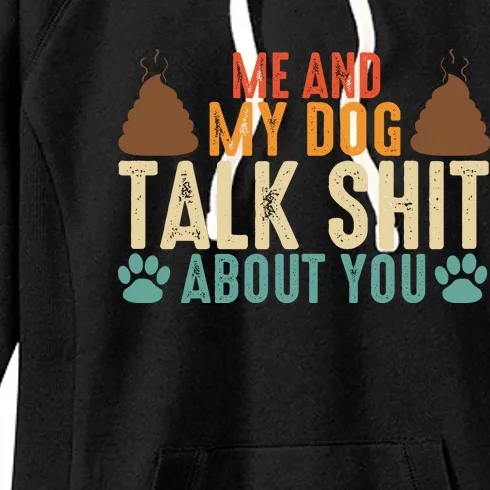 Me And My Dog Talk Shit About You Funny Dog Sarcastic Dog Women's Fleece Hoodie