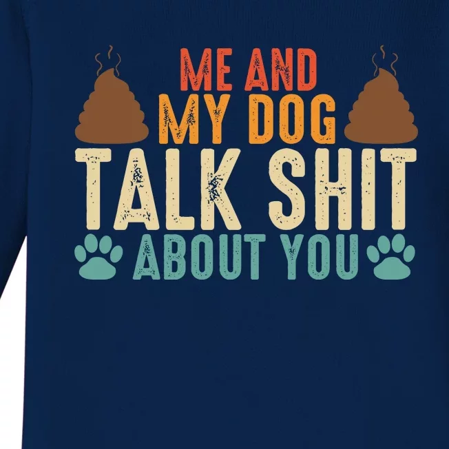 Me And My Dog Talk Shit About You Funny Dog Sarcastic Dog Baby Long Sleeve Bodysuit