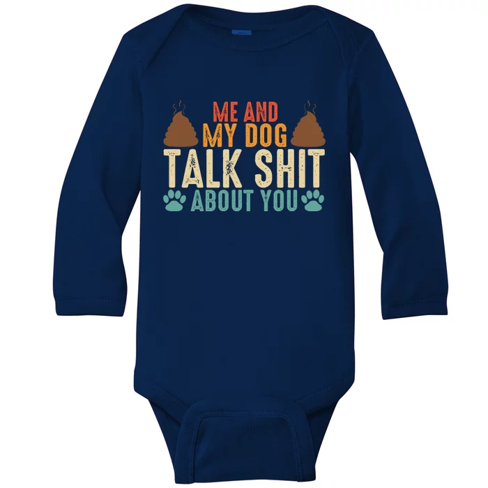 Me And My Dog Talk Shit About You Funny Dog Sarcastic Dog Baby Long Sleeve Bodysuit