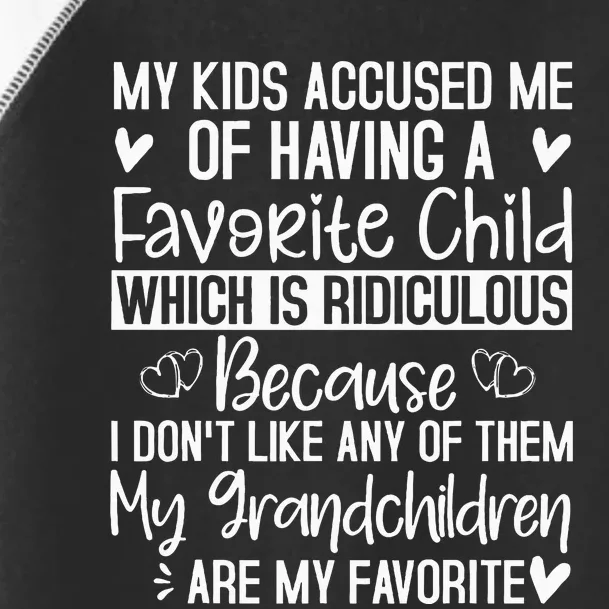 My Accuse Me Of Having A Favorite Child Grandkids Are Toddler Fine Jersey T-Shirt