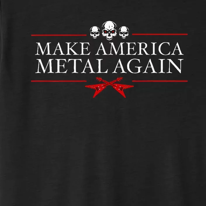 Make America Metal Again Trump Rock Heavy Music Thrash ChromaSoft Performance T-Shirt