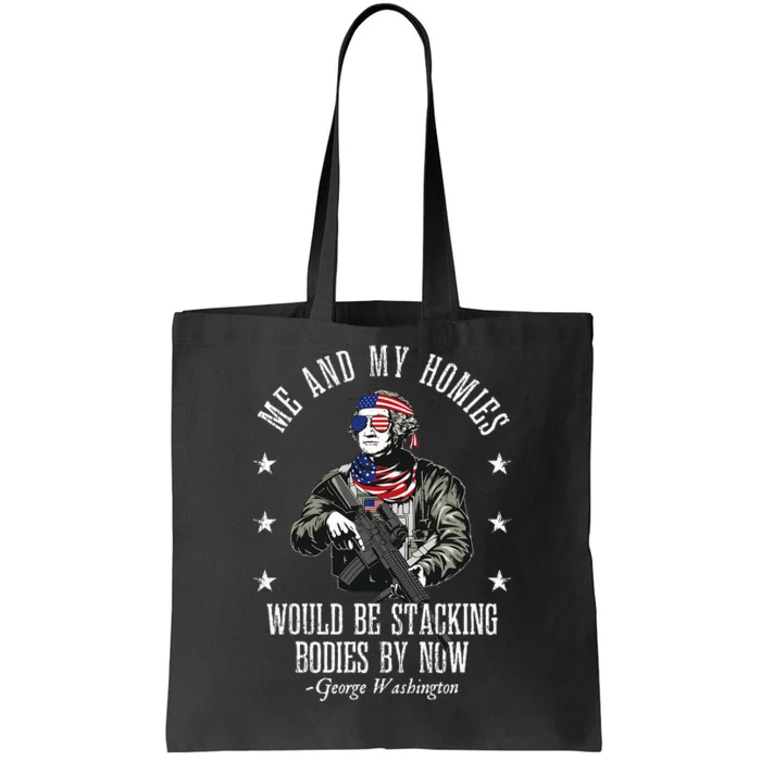 Me And My Homies Would Be Stacking Bodies By Now Funny Quote Tote Bag