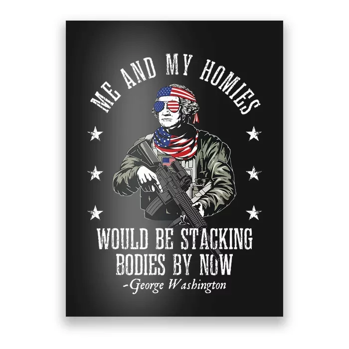 Me And My Homies Would Be Stacking Bodies By Now Funny Quote Poster