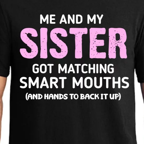 Me And My Sister Got Matching Smart Mouths Funny Sisters Pajama Set