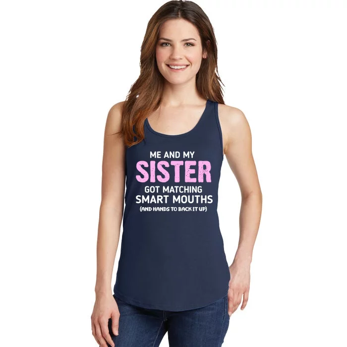 Me And My Sister Got Matching Smart Mouths Funny Sisters Ladies Essential Tank