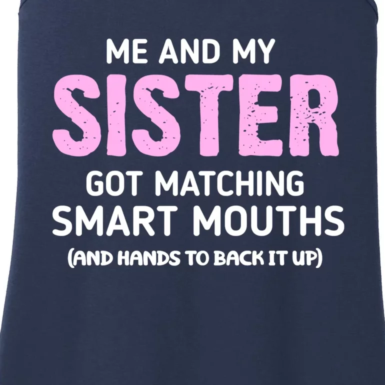 Me And My Sister Got Matching Smart Mouths Funny Sisters Ladies Essential Tank