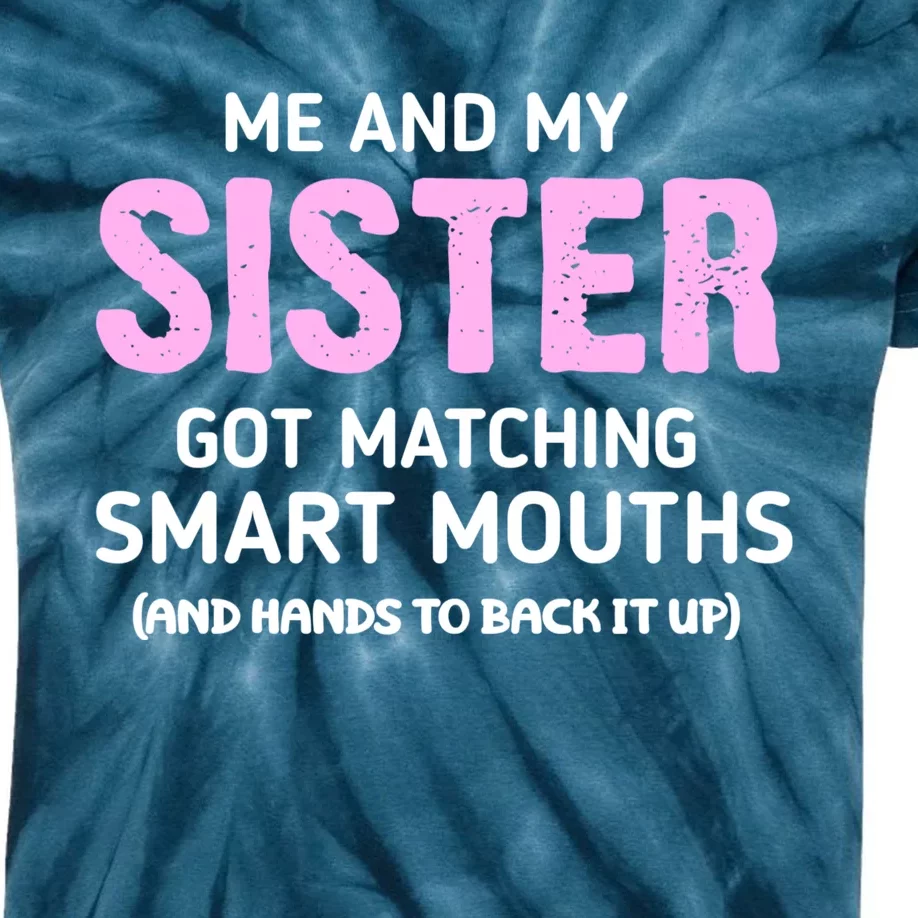 Me And My Sister Got Matching Smart Mouths Funny Sisters Kids Tie-Dye T-Shirt