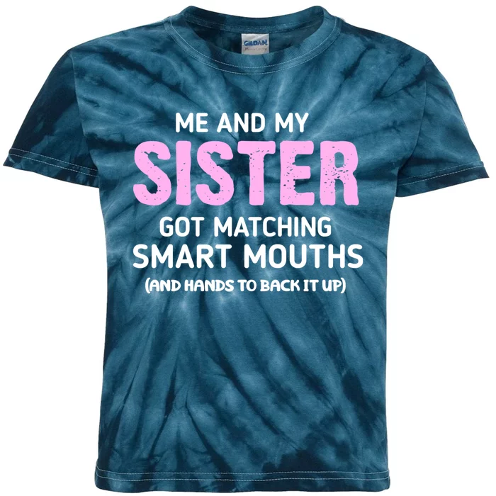 Me And My Sister Got Matching Smart Mouths Funny Sisters Kids Tie-Dye T-Shirt