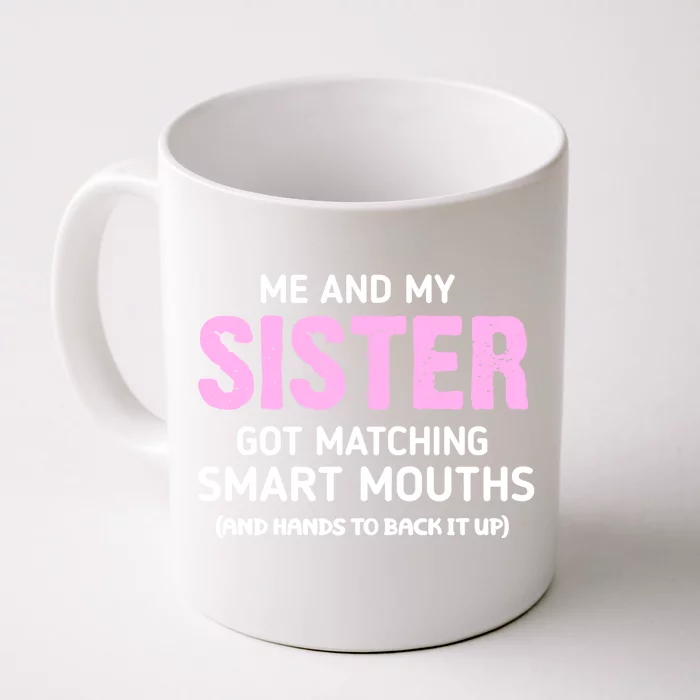 Me And My Sister Got Matching Smart Mouths Funny Sisters Front & Back Coffee Mug