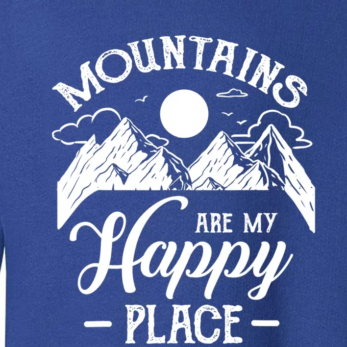 Mountains Are My Happy Place Hiking Lover Gift Funny Gift Toddler Sweatshirt