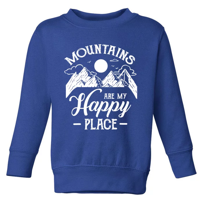 Mountains Are My Happy Place Hiking Lover Gift Funny Gift Toddler Sweatshirt