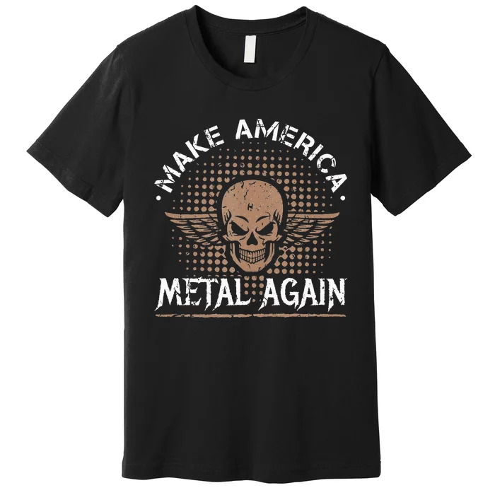 Make America Metal Again Skull Rock And Roll Heavy Music Premium T-Shirt