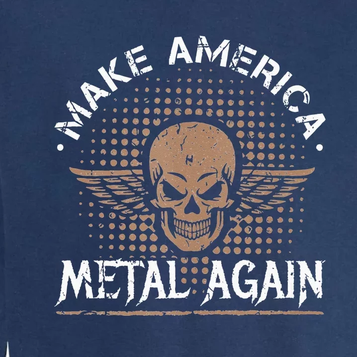 Make America Metal Again Skull Rock And Roll Heavy Music Garment-Dyed Sweatshirt