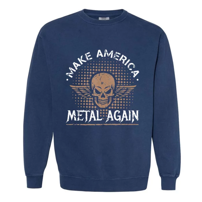 Make America Metal Again Skull Rock And Roll Heavy Music Garment-Dyed Sweatshirt