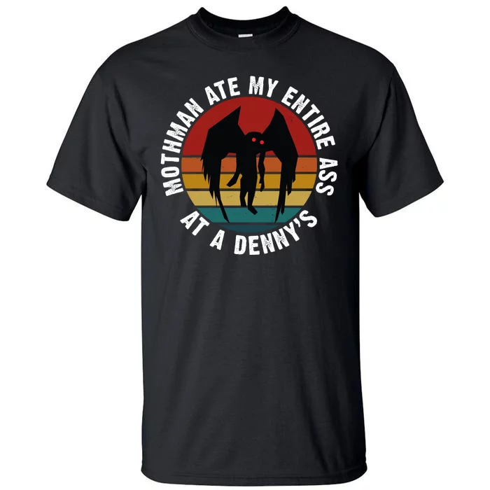 Mothman Ate My Entire Ass At A Denny's Tall T-Shirt