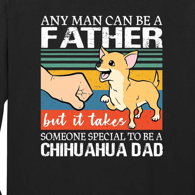 Mens Any Man Can Be A Father But Special To Be A Chihuahua Dad Tall Long Sleeve T-Shirt