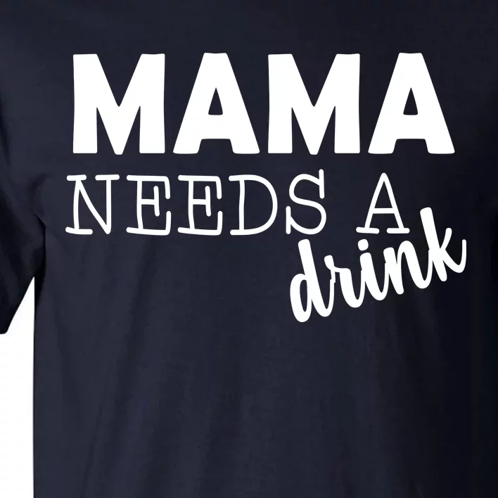 Mama Needs A Drink Tall T-Shirt