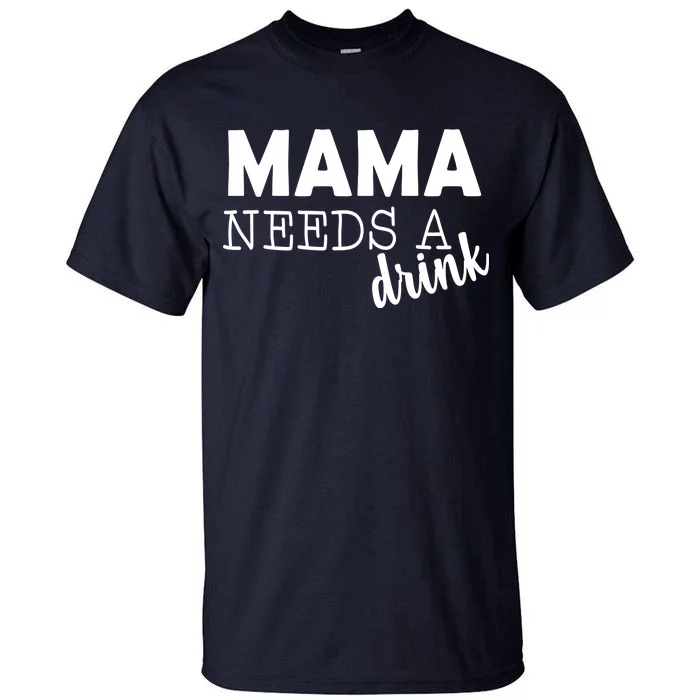 Mama Needs A Drink Tall T-Shirt