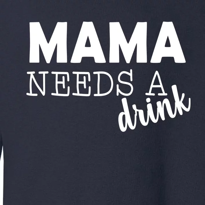 Mama Needs A Drink Toddler Sweatshirt