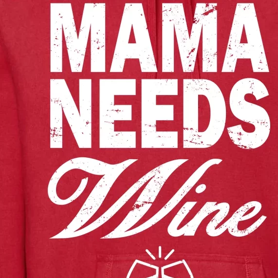 Mama Needs Wine Premium Hoodie