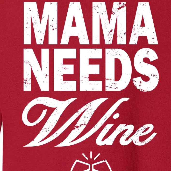 Mama Needs Wine Toddler Sweatshirt