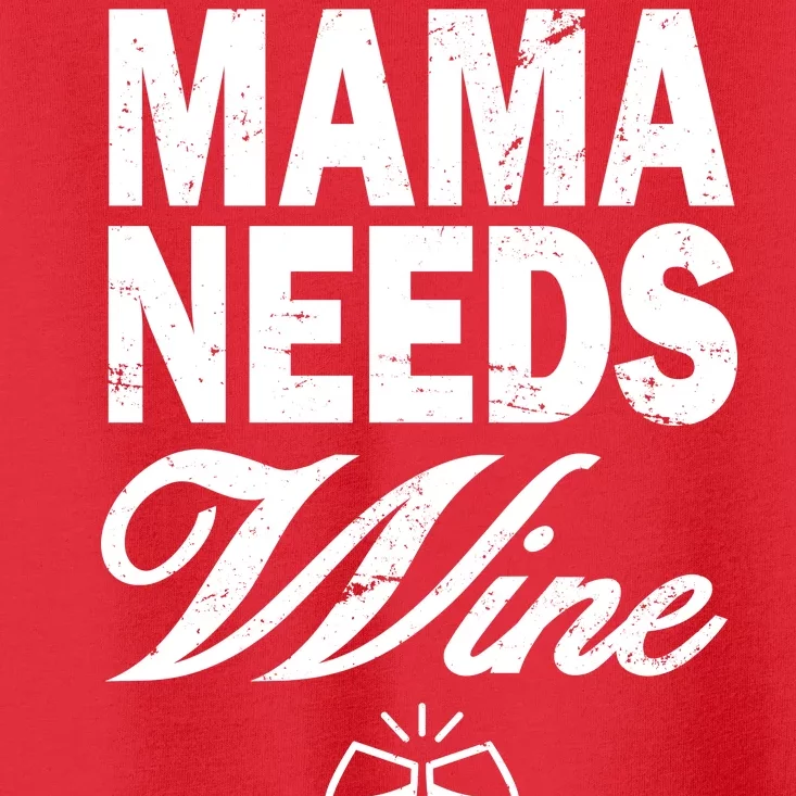 Mama Needs Wine Toddler T-Shirt