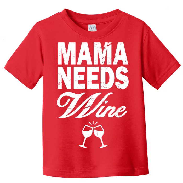 Mama Needs Wine Toddler T-Shirt