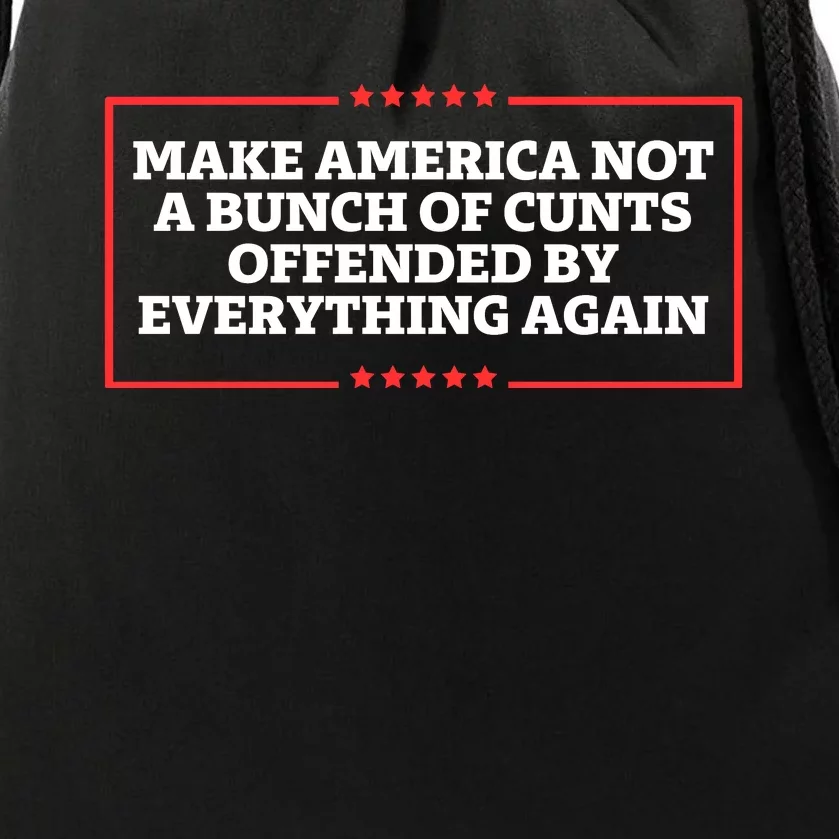 Make America Not A Bunch Of Cunts Offended By Everything Again Drawstring Bag