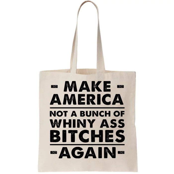 Make America Not A Bunch Of Whiny Ass Bitches Again Tote Bag